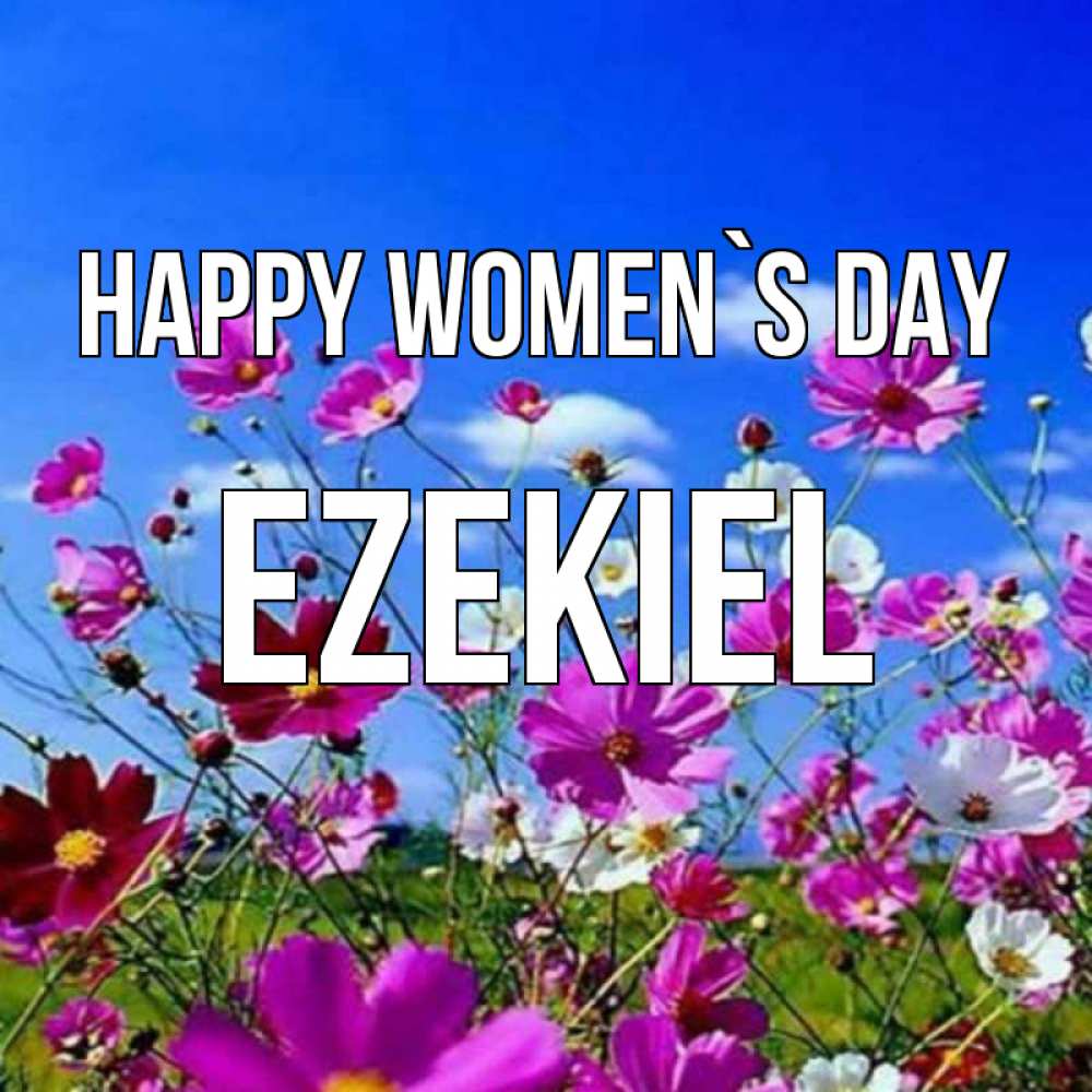 Greetings card с именем, Ezekiel happy women`s day цветы Greetings with text for free download 